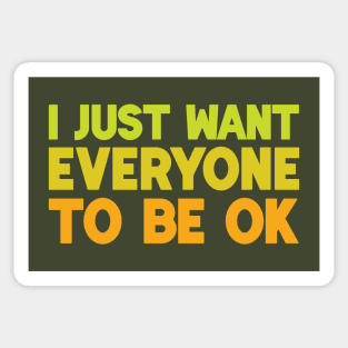 I Just Want Everyone to Be OK Sticker